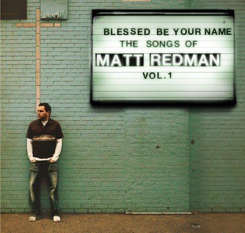 Portada de Álbum "Blessed Be Your Name: The Songs Of Matt Redman (vol. 1)", de Matt Redman