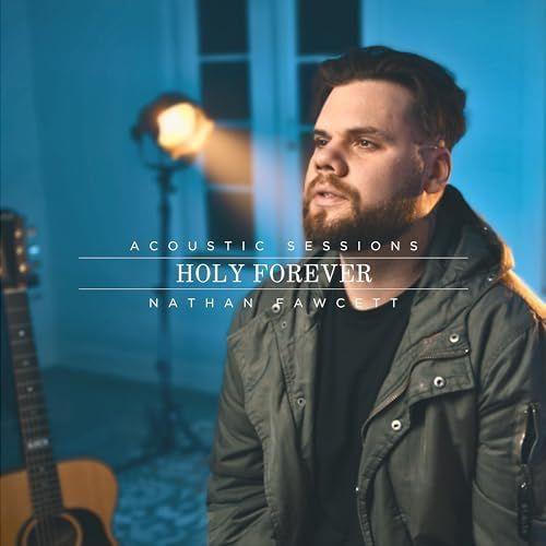 Portada de Sencillo/EP "Holy Forever (Acoustic Sessions)", de Nathan Fawcett