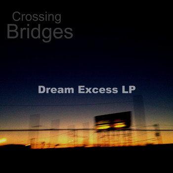 Album cover of "Dream Excess LP" by Crossing Bridges