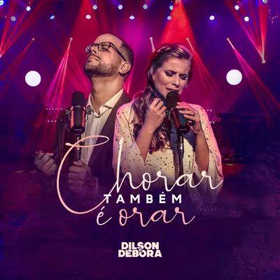 Portada de Álbum "Chorar Também É Orar", de Dilson e Débora