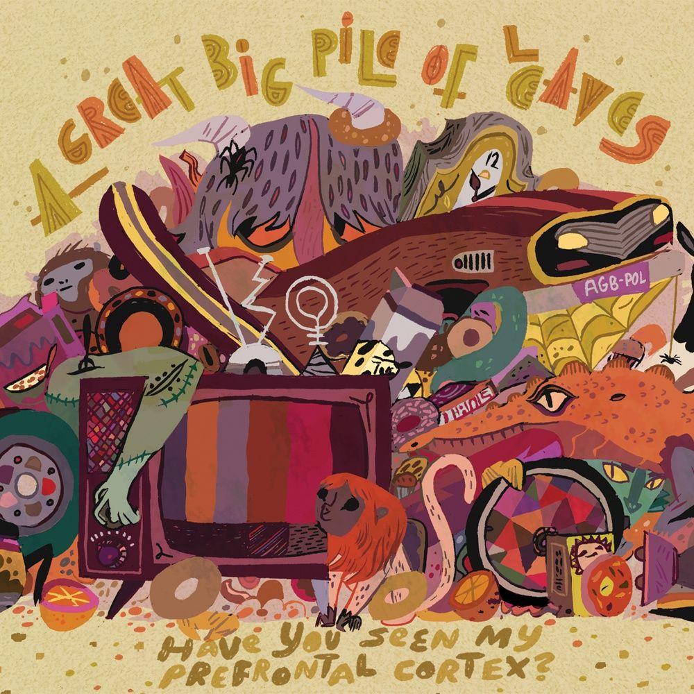 Portada de Álbum "Have You Seen My Prefrontal Cortex?", de A Great Big Pile Of Leaves