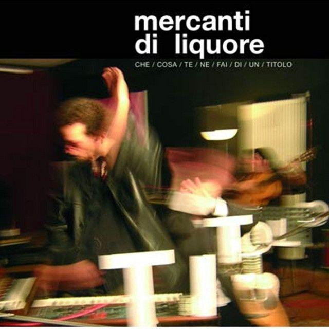 Portada de Álbum "Che / Cosa / te / ne / Fai / di / un / Titolo", de Mercanti Di Liquore