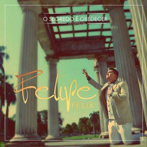 Portada de Álbum "O Segredo É Obedecer", de Felipe Felix