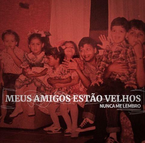 Portada de Sencillo/EP "Nunca Me Lembro (part. Vivendo do Ócio)", de Meus Amigos Estão Velhos