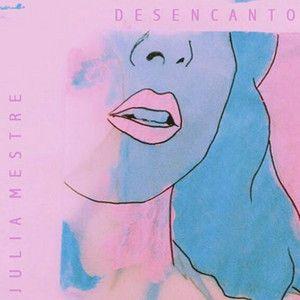 Portada de Sencillo/EP "Desencanto", de Julia Mestre