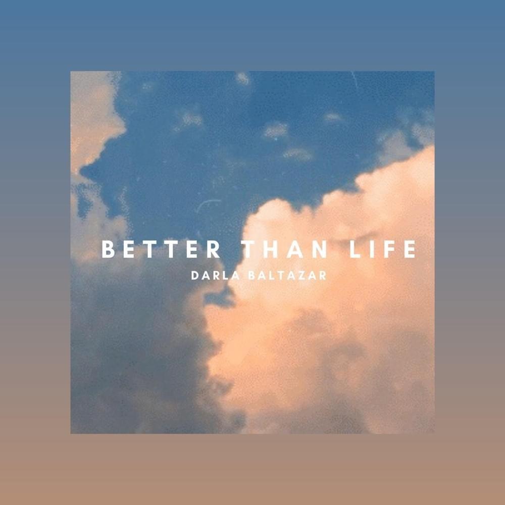 Portada de Sencillo/EP "Better Than Life", de Darla Baltazar