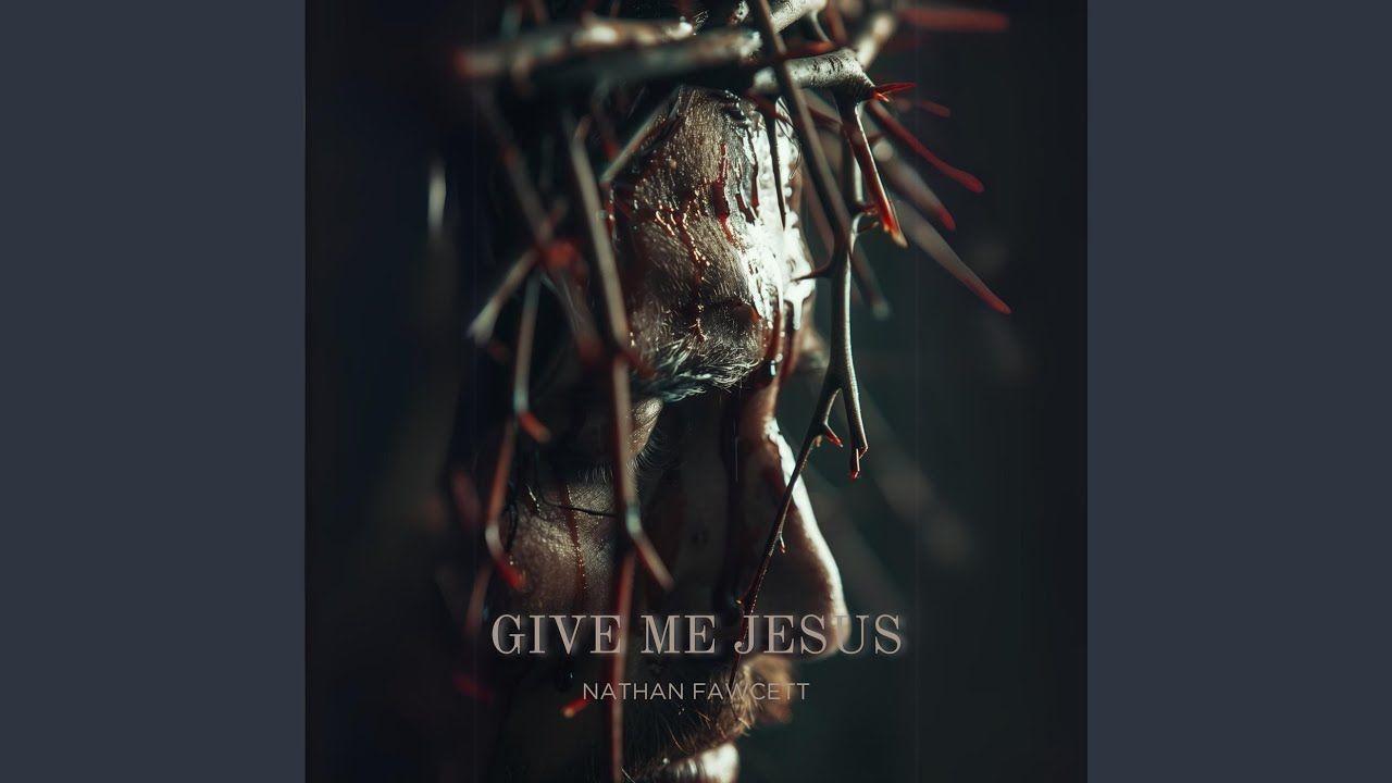 Portada de Sencillo/EP "Give Me Jesus", de Nathan Fawcett