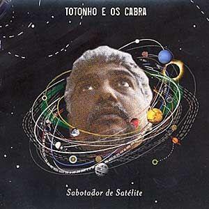 Portada de Álbum "Sabotador de Satélite", de Totonho & Os Cabra