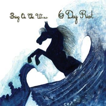 Portada de Álbum "Bring on the Waves", de 6 Day Riot