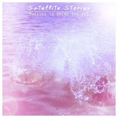 Portada de Álbum "Phrases To Break The Ice  ", de Satellite Stories
