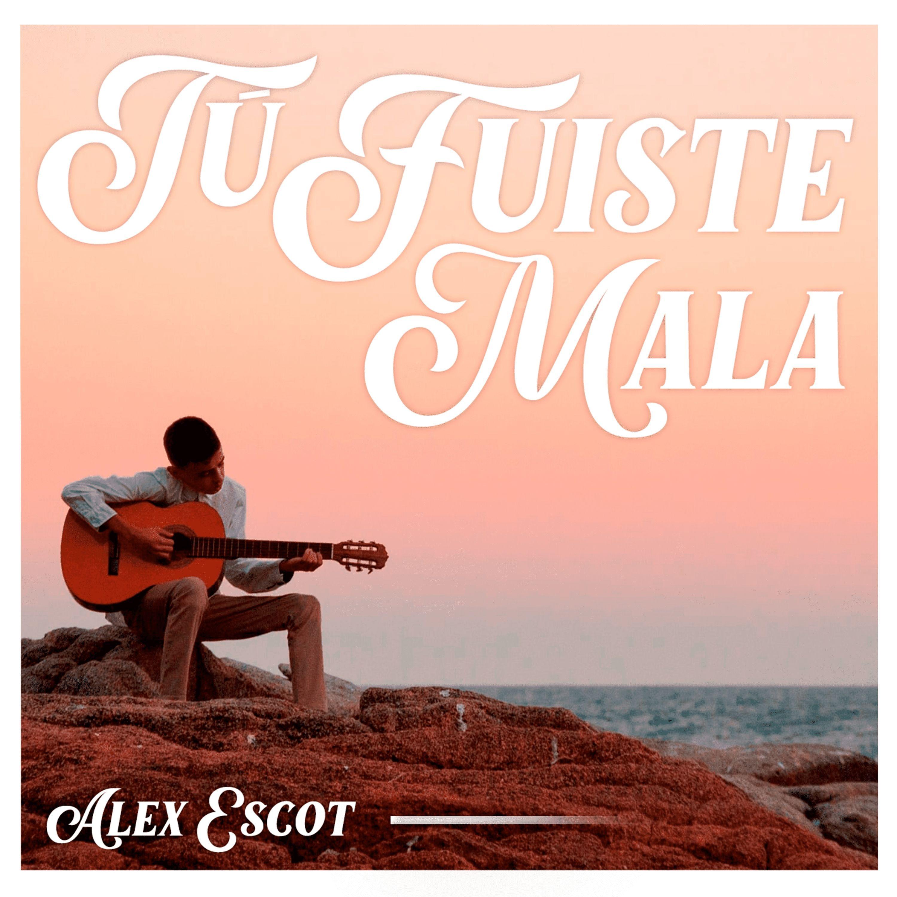Portada de Sencillo/EP "Tú Fuiste Mala", de Alex Escot