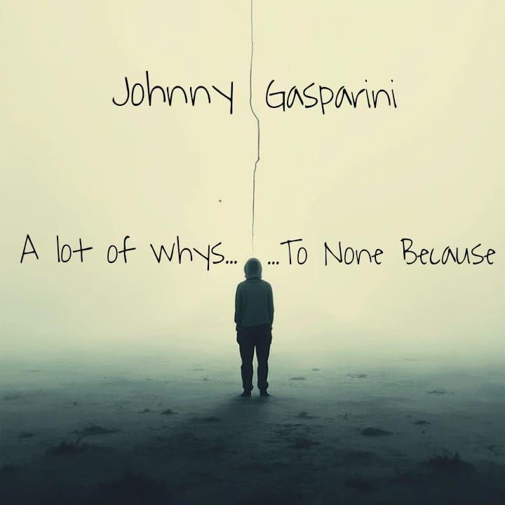 Portada de Sencillo/EP "A Lot of Whys... To None Because", de Johnny Gasparini 