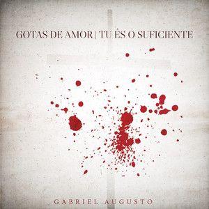 Portada de Sencillo/EP "Gotas de Amor / Tu És o Suficiente", de Gabriel Augusto