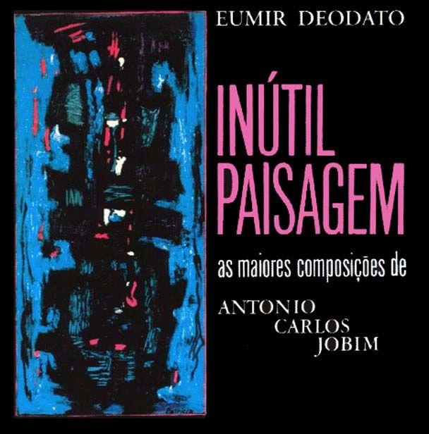 Portada de Álbum "Inútil Paisagem - As Maiores Composições de Antonio Carlos Jobim", de Eumir Deodato