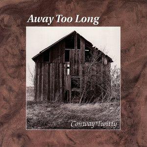 Album cover of "Away Too Long " by Conway Twitty