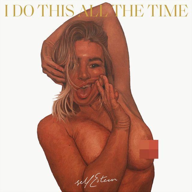 Capa do Single/EP "I Do This All The Time", de Self Esteem