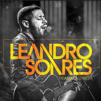 Album cover of "Me Abraça Senhor " by Leandro Soares