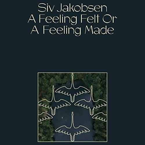 Portada de Sencillo/EP "A Feeling Felt or a Feeling Made", de Siv Jakobsen