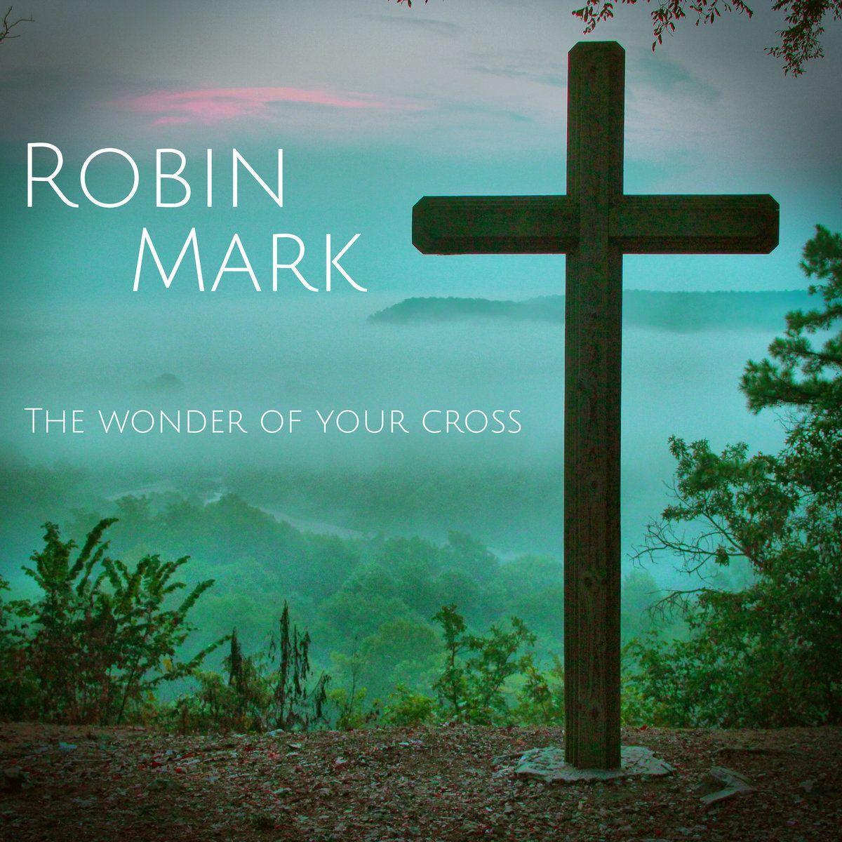 Capa do Álbum " The Wonder Of Your Cross", de Robin Mark