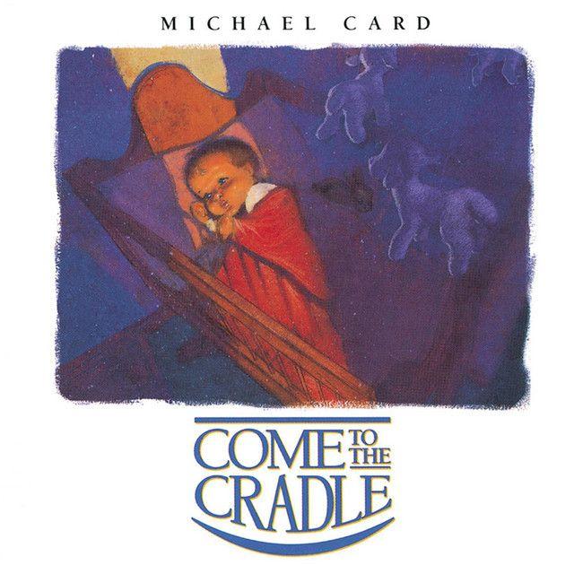 Capa do Álbum "Come To The Cradle", de Michael Card