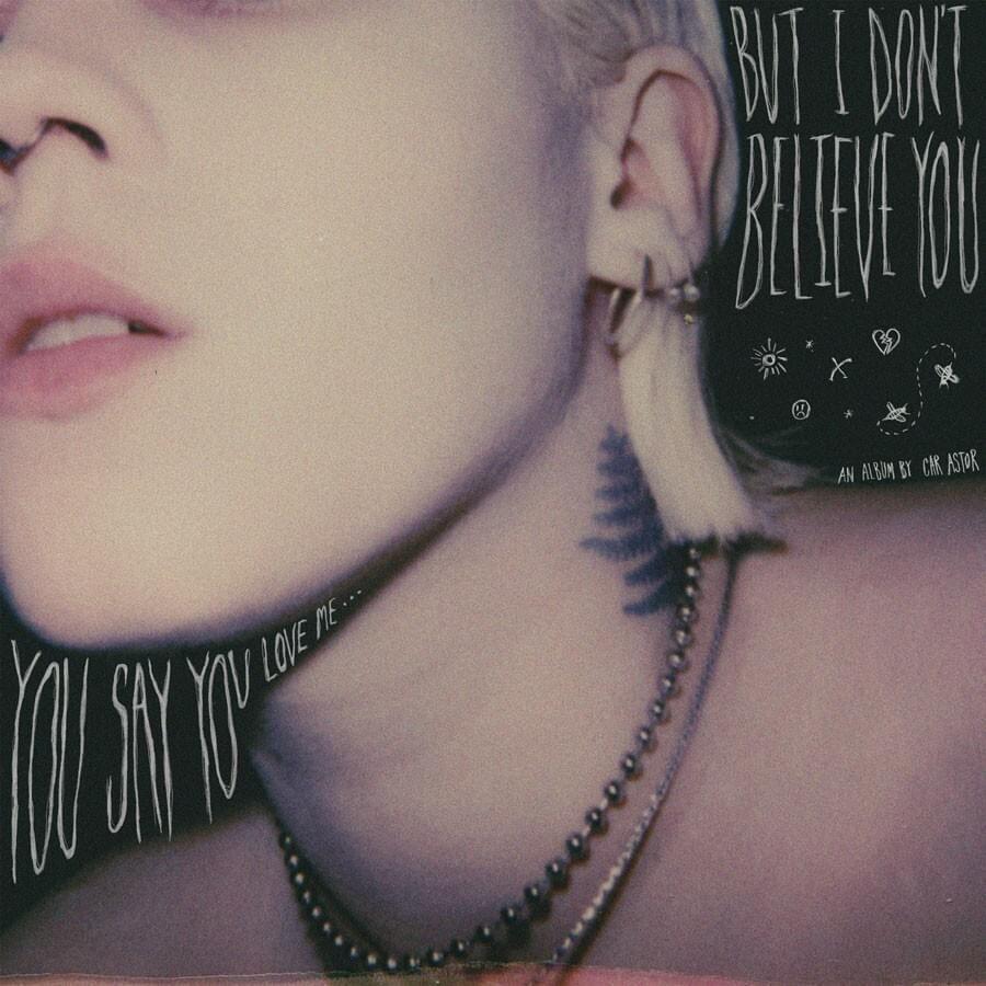 Portada de Álbum " you say you love me​.​.​. but i don't believe you", de Car Astor