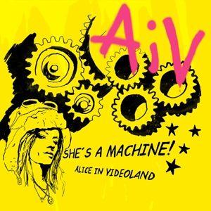 Album cover of "She's a Machine" by Alice In Videoland