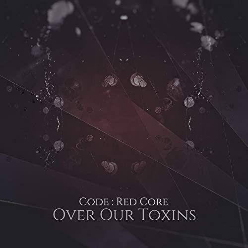 Portada del álbum "Over Our Toxins (Remix)", de Code: Red Core