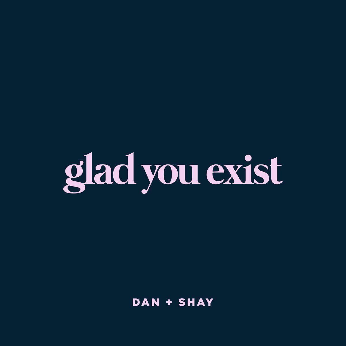 Portada de Sencillo/EP "Glad You Exist", de Dan + Shay