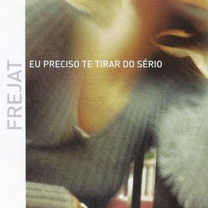 Album cover of "Eu Preciso Te Tirar do Sério" by Frejat