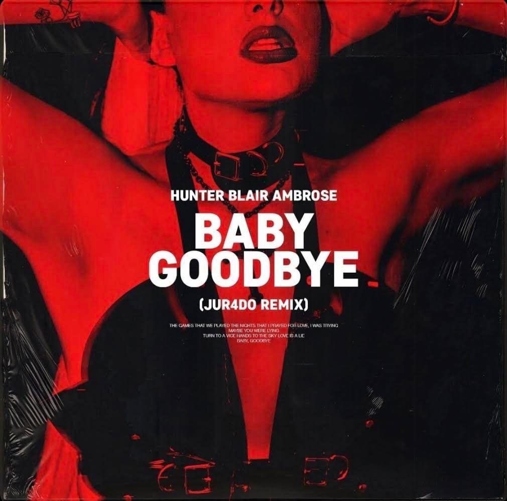 Portada de Sencillo/EP "Baby Goodbye (JUR4DO Remix)", de Hunter Blair Ambrose