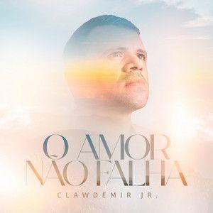 Portada de Sencillo/EP "O Amor Não Falha", de Clawdemir Jr.