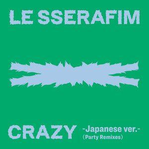 Single/EP cover of "CRAZY (Japanese ver. / Party Remixes)" by LE SSERAFIM