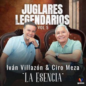 Capa do Álbum "Juglares Legendarios, Vol. 5 La Esencia (part. Ciro Meza)", de Iván Villazón