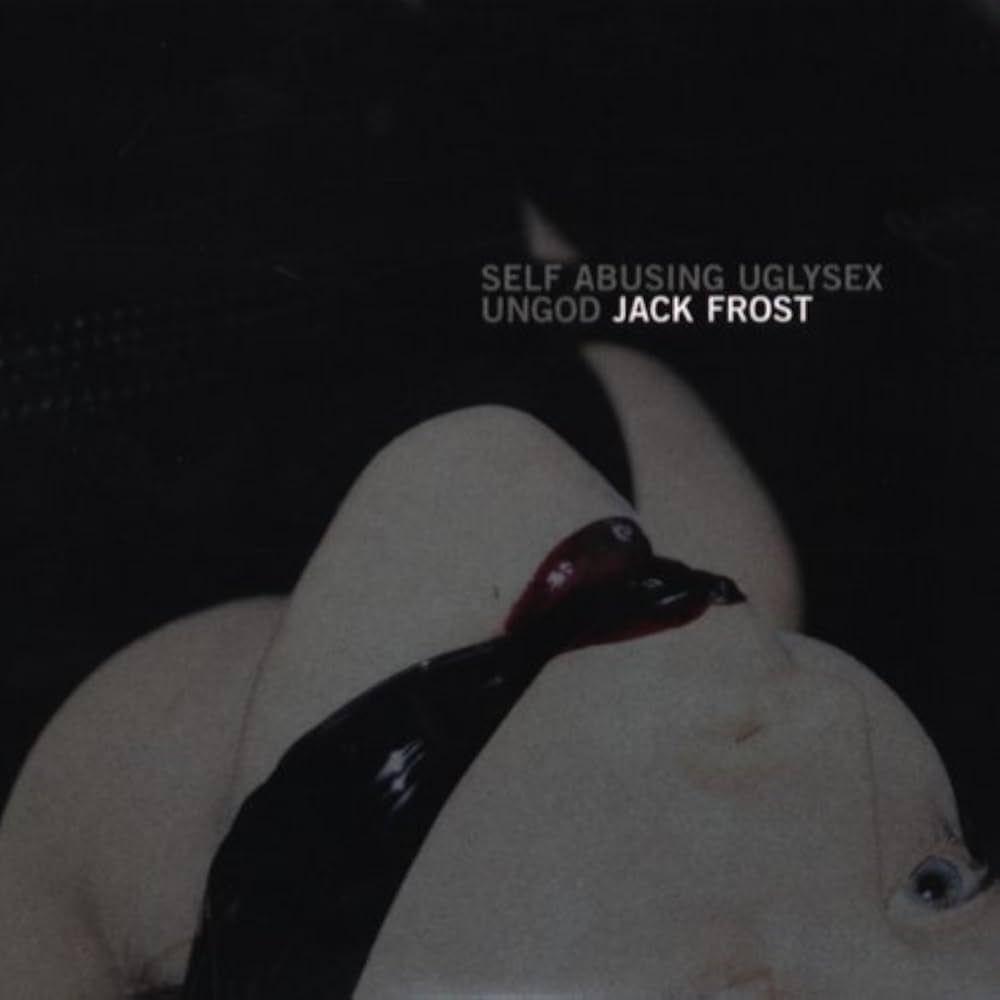 Capa do álbum "Self Abusing Uglysex Ungod", de Jack Frost