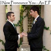 Portada de Álbum "I Now Pronounce You - An EP", de Adam and Andrew