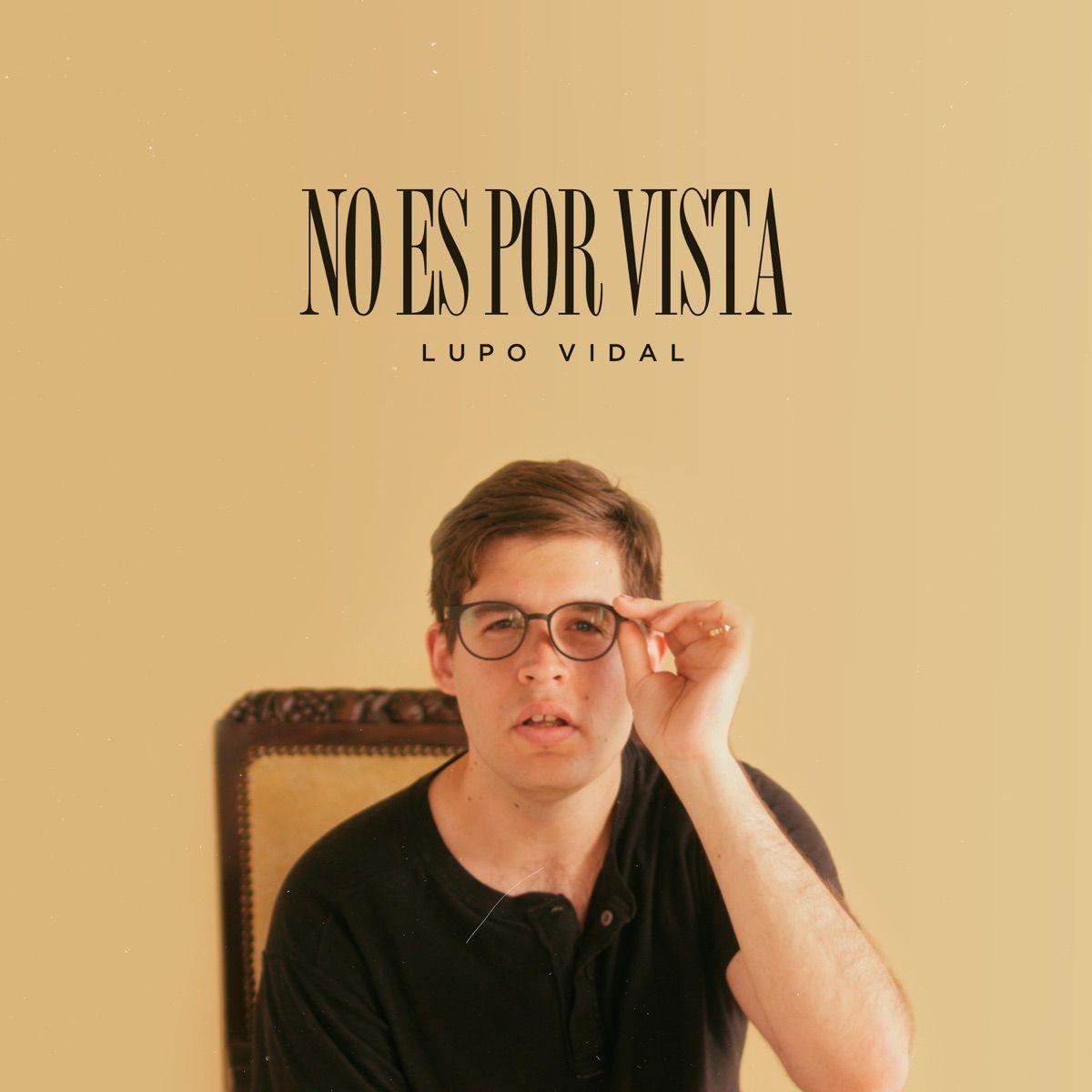 Portada de Sencillo/EP "No Es Por Vista", de Lupo Vidal