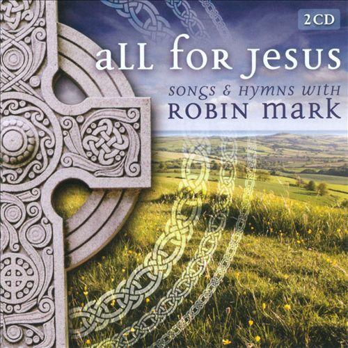 Capa do Álbum "All For Jesus : Songs And Hymns With Robin Mark", de Robin Mark