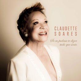 Album cover of "Se Eu Pudesse Te Dizer Tudo Que Sinto (Canções de Silvio Cesar)" by Claudette Soares