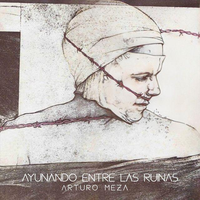 Portada de Álbum "Ayunando Entre Las Ruinas", de Arturo Meza
