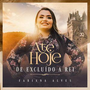 Portada de Sencillo/EP "Até Hoje: De Excluído a Rei", de Fabiana Alves