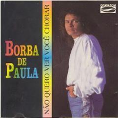 Album cover of "Não Quero Ver Você Chorar" by Borba de Paula
