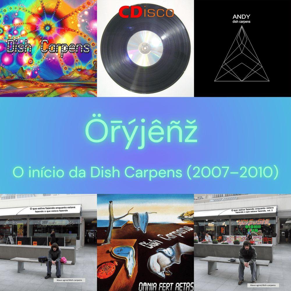 Portada de Álbum "Ör̄ýjêñž: o início da Dish Carpens (2007–2010)", de Dish Carpens