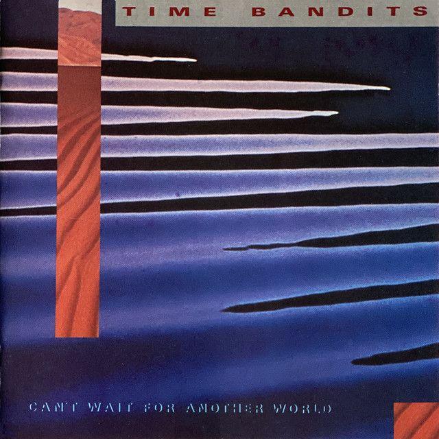 Portada de Álbum "Can't Wait For Another World", de Time Bandits