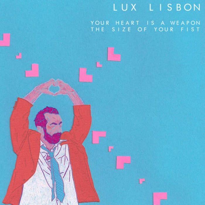 Capa do Álbum "Your Heart Is A Weapon The Size Of Your Fist", de Lux Lisbon