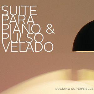 Portada de Álbum "Suite Para Piano Y Pulso Velado", de Luciano Supervielle