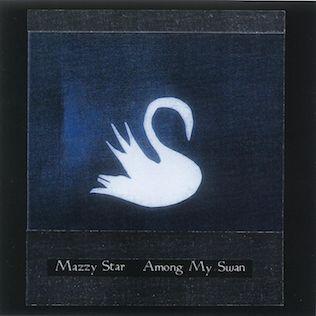 Portada de Álbum "Among My Swan ", de Mazzy Star