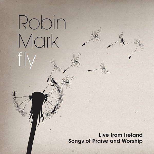Capa do Álbum "Fly (Live From Ireland) (Songs Of Praise And Worship)", de Robin Mark