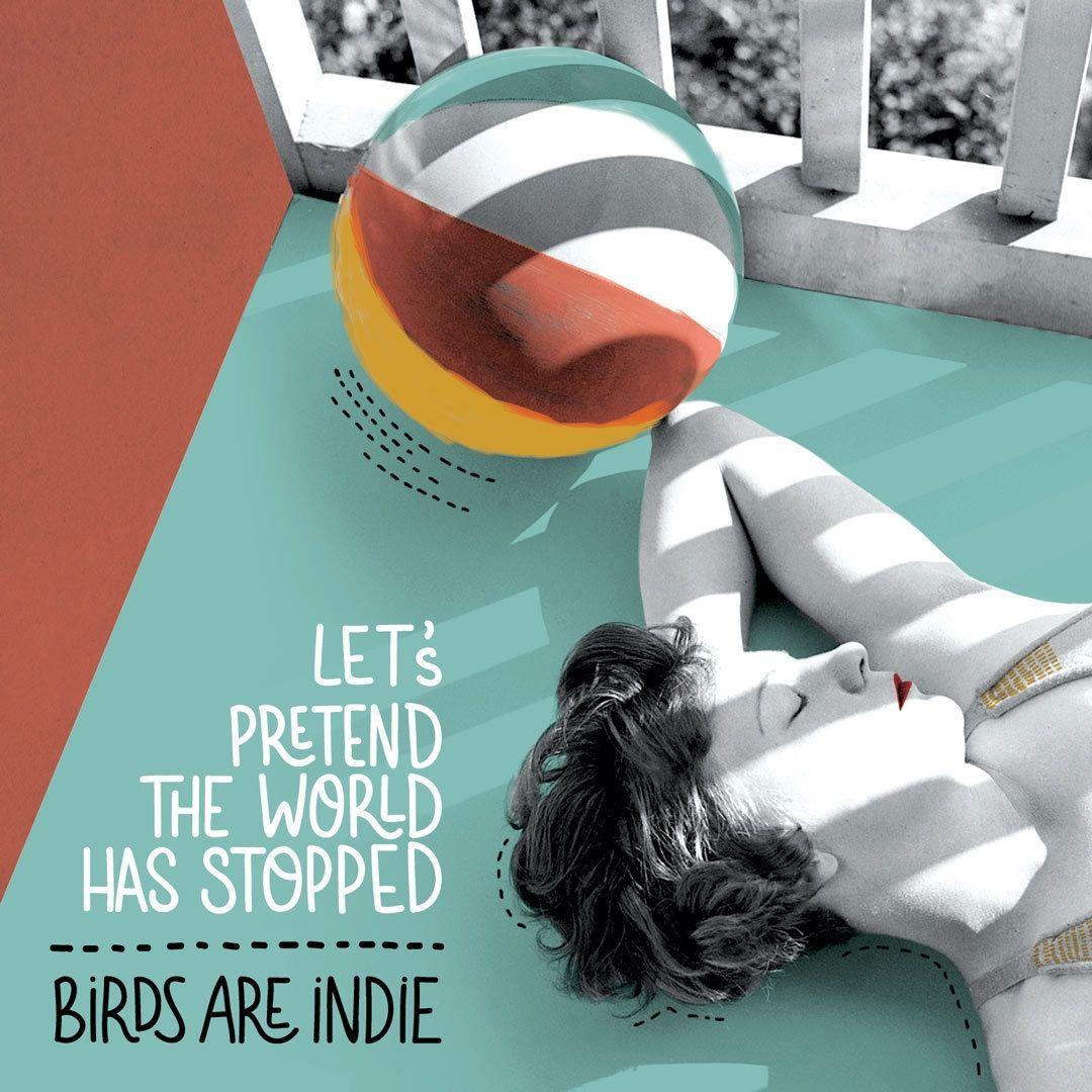 Portada de Álbum "Let's Pretend The World Has Stopped", de Birds Are Indie