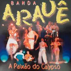 Portada de Álbum "A Paixão do Calypso Ao Vivo Em Manaus", de Banda Arauê