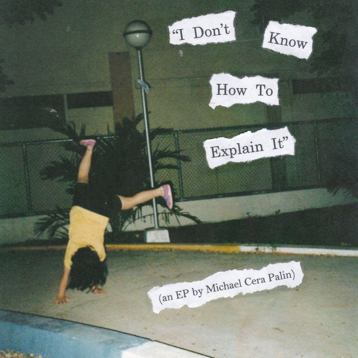 Portada de Sencillo/EP "I Don't Know How to Explain It", de Michael Cera Palin